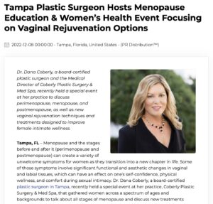 Dr. Dana Coberly, a plastic surgeon in Tampa, recently hosted an event at her practice to discuss symptoms of perimenopause, menopause, and postmenopausal symptoms, as well as effective treatments for vaginal rejuvenation and female intimate wellness.